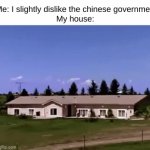 Upvote thi- My house: | Me: I slightly dislike the chinese governme- 
My house: | image tagged in gifs,chinese | made w/ Imgflip video-to-gif maker