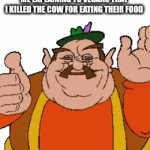 You're welcome. :) | ME EXPLAINING TO VEGANS THAT I KILLED THE COW FOR EATING THEIR FOOD | image tagged in gifs,vegans | made w/ Imgflip video-to-gif maker