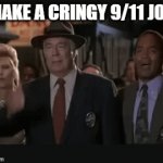 9/11 + Middle school | I MAKE A CRINGY 9/11 JOKE; EVERYBODY ELSE IN US HISTORY | image tagged in gifs,9/11,cringe,disrespect | made w/ Imgflip video-to-gif maker