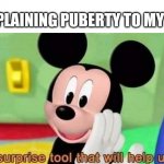 Surprise tool | ME EXPLAINING PUBERTY TO MY SONS: | image tagged in surprise tool | made w/ Imgflip meme maker