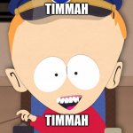 South Park Timmy | TIMMAH; TIMMAH | image tagged in south park timmy | made w/ Imgflip meme maker