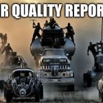 Air quality | AIR QUALITY REPORT | image tagged in mad max fury road | made w/ Imgflip meme maker