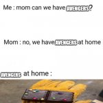 can we have no we have at home at home | AVENGERS; AVENGERS; AVENGERS | image tagged in can we have no we have at home at home | made w/ Imgflip meme maker