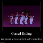 This is cursed | Cursed Ending | You paused at the right time and you saw this. | image tagged in funny,demotivationals | made w/ Imgflip demotivational maker