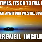 its become too hard to get points because of iceus memes on frontpage(no offence) | SOMETIMES, ITS OK TO FALL APART; TACOS FALL APART AND WE STILL LOVE THEM. FAREWELL  IMGFLIP. | image tagged in inspirational quote | made w/ Imgflip meme maker