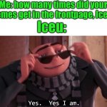 Gru yes, yes i am. | Me: how many times did your memes get in the frontpage, Iceu? Iceu: | image tagged in gru yes yes i am,iceu,yes,not funny | made w/ Imgflip meme maker