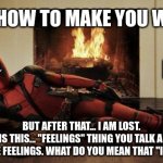 ENTP's Fe vs Fi | I KNOW HOW TO MAKE YOU WANT ME; ENTP; BUT AFTER THAT... I AM LOST.
WHAT IS THIS... "FEELINGS" THING YOU TALK ABOUT?
I KNOW YOU HAVE FEELINGS. WHAT DO YOU MEAN THAT "I" HAVE FEELINGS? | image tagged in sexy deadpool,entp,myers briggs,mbti,personality,fi | made w/ Imgflip meme maker