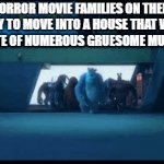Home sweet home, am I right? | HORROR MOVIE FAMILIES ON THEIR WAY TO MOVE INTO A HOUSE THAT WAS THE SITE OF NUMEROUS GRUESOME MURDERS: | image tagged in gifs,horror movie,family | made w/ Imgflip video-to-gif maker
