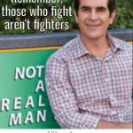 Meme | Remember, those who fight aren't fighters; Hippies: | image tagged in not a real man | made w/ Imgflip meme maker
