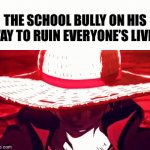 *evil laughter intensifies* | THE SCHOOL BULLY ON HIS WAY TO RUIN EVERYONE’S LIVES | image tagged in gifs,memes | made w/ Imgflip video-to-gif maker
