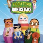 Higglytown heroes | GANGSTERS | image tagged in higglytown heroes | made w/ Imgflip meme maker