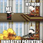 Oversimplified Tsar fires rocket | MY MOM; ME; UNHEALTHY PARENTING | image tagged in oversimplified tsar fires rocket | made w/ Imgflip meme maker