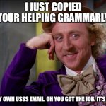 Identity Theft isn't what you think. It's a bitter minority in the CIA and she's an assshole. | I JUST COPIED YOUR HELPING GRAMMARLY; ON MY OWN USSS EMAIL. OH YOU GOT THE JOB. IT'S MINE. | image tagged in gene wilder | made w/ Imgflip meme maker