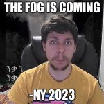 IM INHALING SMOKE AND I DONT EVEN SMOKE AAAA | THE FOG IS COMING; -NY 2023 | image tagged in mr beast the fog is coming | made w/ Imgflip meme maker