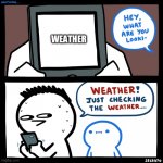 SrGrafo what are you looking at? | WEATHER | image tagged in srgrafo what are you looking at | made w/ Imgflip meme maker