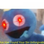 Blue Has Found Your Sin Unforgivable meme