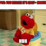 Elmo Potty | POV: YOU REALIZE IT'S LBGT+ MONTH; HUH | image tagged in elmo potty,kiwi | made w/ Imgflip meme maker