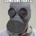 fart meme | ME WHEN SOMEONE FARTS; 'I WAS PREPARED' | image tagged in gas mask | made w/ Imgflip meme maker