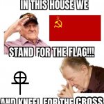 Communism VS Religion | image tagged in in this house we stand for the flag and kneel for the cross | made w/ Imgflip meme maker