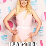 Georgia Townend | EVERY TIME I SEE THIS PERSON ON LOVE ISLAND; I ALWAYS THINK OF A SONG BUY DOPE CALLED LETS F### | image tagged in georgia townend | made w/ Imgflip meme maker