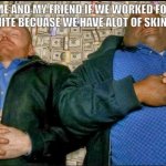 meme i thinked of | ME AND MY FRIEND IF WE WORKED FOR FORTNITE BECUASE WE HAVE ALOT OF SKIN IDEAS | image tagged in breaking bad money nap | made w/ Imgflip meme maker