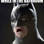 Ndcjcc | ME WHEN I RUN OUT OF TOILET PAPER WHILE IN THE BATHROOM | image tagged in batman gasp,memes,lol,imgflip | made w/ Imgflip meme maker