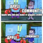 I Like Money. | APPLE; COMMUNITY; Apple why did you make vr goggles 3500$; APPLE; COMMUNITY; I like money | image tagged in i like money | made w/ Imgflip meme maker
