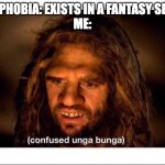 Like, dude. You live in a world where dragons exist and two girls falling in love with each other is still weird to you? | HOMOPHOBIA: EXISTS IN A FANTASY SETTING
ME: | image tagged in confused cave man,lgbt,fantasy | made w/ Imgflip meme maker