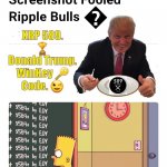 The Simpsons Predicts How to See Secret Signature. ISO XRP. Ripple the Bull. #XRP589 #GoldQFS | GEMATRIA. by LEO; XRP 589. 
🏆 
Donald Trump. 
WinKey 🔑 
Code. 😉 | image tagged in donald trump,the simpsons,cryptocurrency,time machine,ripple,xrp | made w/ Imgflip meme maker