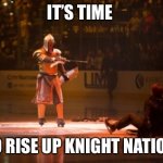 Defend The Fortress | IT’S TIME; TO RISE UP KNIGHT NATION | image tagged in defend the fortress | made w/ Imgflip meme maker