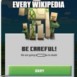be careful we are going to beat you to death | EVERY WIKIPEDIA; VANDALISE | image tagged in be careful we are going to beat you to death | made w/ Imgflip meme maker