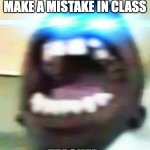 POV: When you make one mistake in class | POV: WHEN YOU MAKE A MISTAKE IN CLASS; TEACHER | image tagged in pov when you make one mistake in class | made w/ Imgflip meme maker