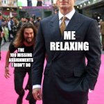 I ignore missing assignments usually | ME RELAXING; THE 100 MISSING ASSIGNMENTS I DIDN'T DO | image tagged in jason momoa henry cavill meme,school meme,funny memes,relatable memes | made w/ Imgflip meme maker