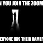 Dark Room Zoom | WHEN YOU JOIN THE ZOOM CALL; AND EVERYONE HAS THEIR CAMERAS OFF | image tagged in dark room,zoom,meetings,work | made w/ Imgflip meme maker