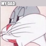 Thanks sister for saying such a memeable thing! | MY SISTER: WOULD YOU RATHER BE IN A ROOM FULL OF SNAKES OR SPIDERS? MY DAD: | image tagged in bugs bunny no,sister,would you rather,dad,funny,comeback | made w/ Imgflip meme maker