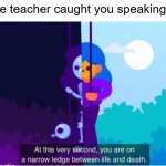 kurzgesagt | POV: The teacher caught you speaking in a test | image tagged in kurzgesagt | made w/ Imgflip meme maker