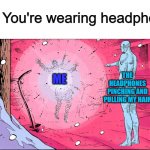 If bread was pain in French, then I would own a whole fricking bakery T-T | Pov: You're wearing headphones; THE HEADPHONES PINCHING AND PULLING MY HAIR; ME | image tagged in watchmen rorschach death | made w/ Imgflip meme maker