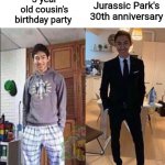 Happy Jurassic June | 3 year old cousin's birthday party; Jurassic Park's 30th anniversary | image tagged in grandma's funeral,jurassic park | made w/ Imgflip meme maker