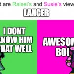Ralsei and Susie | I DONT KNOW HIM THAT WELL; LANCER; AWESOME BOI | image tagged in ralsei and susie | made w/ Imgflip meme maker
