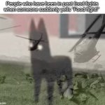 Good Boy PTSD | People who have been in past food fights when someone suddenly yells "Food fight!" | image tagged in good boy ptsd,food fight | made w/ Imgflip meme maker