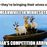 Meanwhile in Minnesota | MEANWHILE IN MINNESOTA; OMAR'S COMPETITION ARRIVES | image tagged in meanwhile in minnesota | made w/ Imgflip meme maker