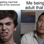 I am a surgeon | My mom getting mad that I’m not scared of her anymore; Me being the adult that I am | image tagged in i am a surgeon dr han | made w/ Imgflip meme maker