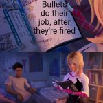 BANG! | Bullets do their job, after they're fired | image tagged in are these your drawings,memes | made w/ Imgflip meme maker