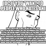 Idc if you want to kill people who hates anime