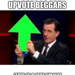 upvotes | UPVOTE TO KILL UPVOTE BEGGARS; (THIS IS A JOKE I’M NOT ACTUALLY BEGGING FOR UPVOTES) | image tagged in upvotes | made w/ Imgflip meme maker
