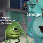 You can definitely feel the pain. | Google; Me trying to explain a meme template because I don't know it's name:; Bing | image tagged in mike wazowski,memes,relatable | made w/ Imgflip meme maker