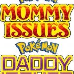 pokemon mommy daddy issues
