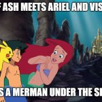 pokemon what if | WHAT IF ASH MEETS ARIEL AND VISITS HER; AS A MERMAN UNDER THE SEA | image tagged in pokemon x the little mermaid,pokemon,the little mermaid,ariel,little mermaid | made w/ Imgflip meme maker