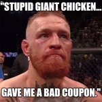 Conor Mcgregor | "STUPID GIANT CHICKEN... GAVE ME A BAD COUPON." | image tagged in conor mcgregor,miami,mascot,family guy,chicken | made w/ Imgflip meme maker