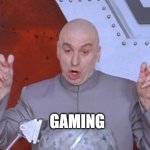 "GAMING" | GAMING | image tagged in dr evil quote fingers | made w/ Imgflip meme maker